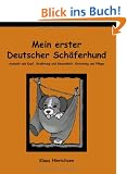 Mein erster Deutscher Sch�ferhund. Auswahl und Kauf, Ern�hrung und Gesundheit, Erziehung und Pflege