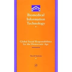 Biomedical Information Technology: Global Social Responsibilities for the Democratic Information Age (Library & Information Science)