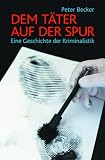 Bild zu: Dem T&auml;ter auf der Spur. Eine Geschichte der Kriminalistik