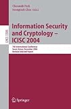 Information Security and Cryptology - ICISC 2004: 7th International Conference, Seoul, Korea, December 2-3, 2004, Revised Selected Papers (Lecture Notes in Computer Science / Security and Cryptology)