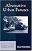 Alternative Urban Futures: Planning for Sustainable Development in Cities throughout the World