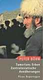 Tamerlans Erben: Zentralasiatische Ann�herungen - Peter B�hm