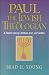 Paul the Jewish Theologian: A Pharisee Among Christians, Jews, and Gentiles
