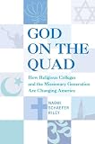 God on the Quad: How Religious Colleges and the Missionary Generation Are Changing America