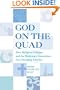 God on the Quad: How Religious Colleges and the Missionary Generation Are Changing America