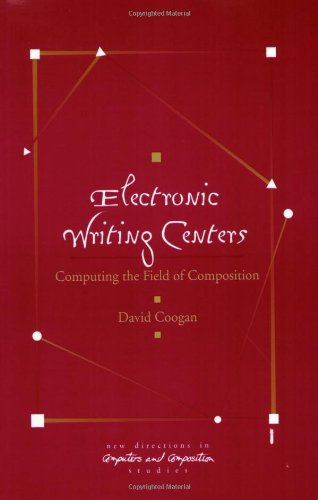 Electronic Writing Centers: Computing in the Field of Composition (New Directions in Computers & Composition Studies)