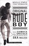 Original rude boy. Dalla Giamaica agli Specials, lautobiografia dello ska inglese