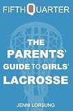 The Parents' Guide to Girls' Lacrosse