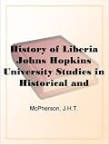 History Of Liberia Johns Hopkins University Studies In Historical And Political Science