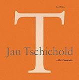 Jan Tschichold: A Princeton Architectural Press Publication: A Life in Typography