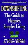Downshifting : the guide to happier, simpler living