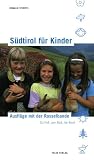  : S&uuml;dtirol f&uuml;r Kinder: Ausfl&uuml;ge mit der Rasselbande. Zu Fu&szlig;, per Rad, im Boot