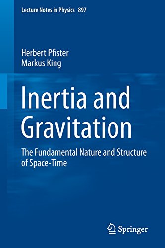 inertia and gravitation the fundamental nature and structure of space time lecture notes in physics