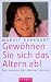 Gewöhnen sie sich das altern ab!: Das mentale Anti-Aging-Training. Wie die Psyche den Körper beeinflusst