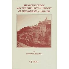 Religious Polemic and the Intellectual History of the Mozarabs, C. 1050-1200 (Brill's Studies in Intellectual History)