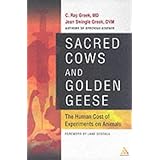 Sacred Cows and Golden Geese: The Human Cost of Experiments on Animals
