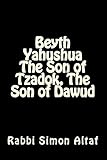 Beyth Yahushua The Son of Tzadok, The Son of Dawud
