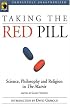 Taking the Red Pill: Science, Philosophy and Religion in <I>The Matrix</I> (Smart Pop series)