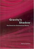 Gravitys Shadow: The Search for Gravitational Waves
