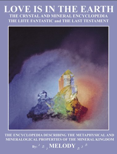 love is in the earth the crystal  mineral encyclopedia the liite fantastic the last testament