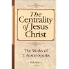 The Centrality of Jesus Christ (Works of T. Austin-Sparks) Volume One