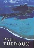 Fresh Air Fiend: Travel Writings