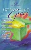 Extravagant Grace: Devotions That Celebrate God's Gift of Grace