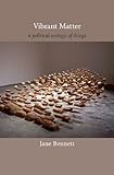 Vibrant matter : a political ecology of things
