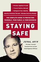 Staying Safe: The Complete Guide to Protecting Yourself, Your Family, and Your Business
