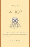 The 5 W's: Who?: An Omnium-Gatherum of Popes & Playwrights, Dogs & Dukes, Actors & Advocates, Ogres & Others Who've Made Their Mark in Our World (The 5 Ws)