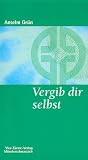 Vergib dir selbst - Anselm Gr&uuml;n