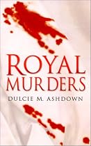 Royal Murders: Hatred, Revenge and the Seizing of Power