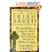 How the Irish Saved Civilization: The Untold Story of Ireland's Heroic Role from the Fall of Rome to the Rise of Medieval Europe