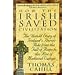 How the Irish Saved Civilization: The Untold Story of Ireland's Heroic Role from the Fall of Rome to the Rise of Medieval Europe