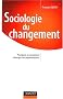 Sociologie du changement : Pourquoi et comment changer les organisations