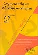 Gymnastique Math�matique. Pour une ma�trise des outils du calcul num�rique, alg�brique et vectoriel de la classe de seconde