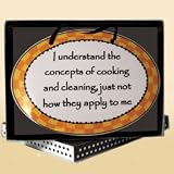 I Understand the Concepts of Cooking and Cleaning, Just Not How They Apply to Me Plaque
