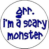GRR IM A SCARY MONSTER 125 Magnet Halloween East Funny Button Costume