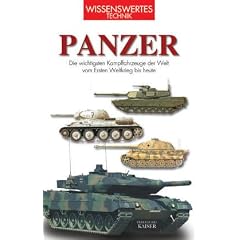 Panzer: Die wichtigsten Kampffahrzeuge der Welt vom Ersten Weltkrieg bis heute