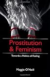 Prostitution and Feminism: Living Dangerously in a Post- Honor World: Towards a Politics of Feeling