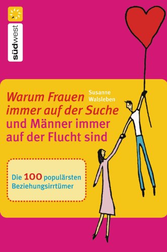 Warum Frauen immer auf der Suche und Männer immer auf der Flucht sind: Die 100 populärsten Beziehungsirrtümer (German Edition)