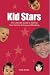 Kid Stars:  The Ultimate Guide to Getting Your Kid into Acting and Modeling