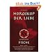 Horoskop der Liebe - Sternzeichen Fische: Geheime W�nsche, erotische Sehns�chte und sexuelle Vorlieben der Fische mit astral-erotischer Biokurve