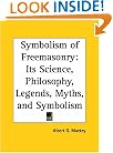 Symbolism of Freemasonry: Its Science, Philosophy, Legends, Myths, and Symbolism