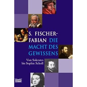 Die Macht des Gewissens. Von Sokrates bis Sophie Scholl
