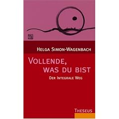 Vollende, was du bist: Der integrale Weg