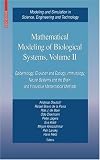 Mathematical Modeling of Biological Systems, Volume II: Epidemiology, Evolution and Ecology, Immunology, Neural Systems and the Brain, and Innovative Mathematical ... in Science, Engineering and Technology)