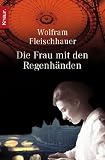 Die Frau mit den Regenh&auml;nden - Wolfram Fleischhauer