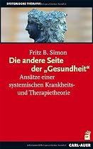 Die andere Seite der Gesundheit: Ans&auml;tze einer systemischen Krankheits- und Therapietheorie