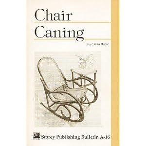 Chair Caning: Cane, Rush And Related Techniques Of Seat Weaving (Garden Way bulletin) by Cathy Baker